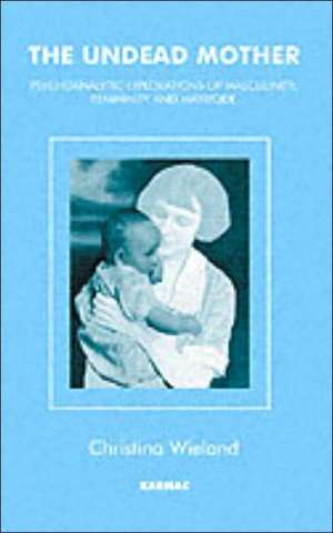 The Undead Mother: Psychoanalytic Exploration of Masculinity, Femininity and Matricide de Christina Wieland