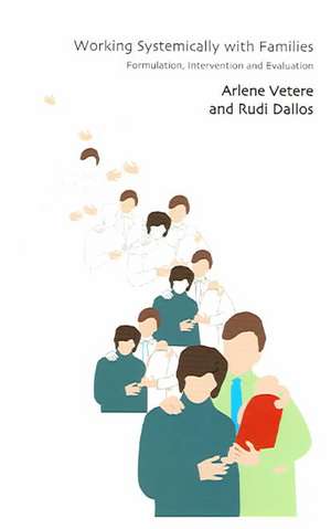 Working Systemically with Families: Formulation, Intervention and Evaluation de Rudi Dallos