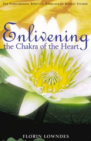 Enlivening the Chakra of the Heart de Florin Lowndes