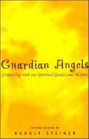 Guardian Angels (P): Creating a Home for Body, Soul, and Spirit de Rudolf Steiner