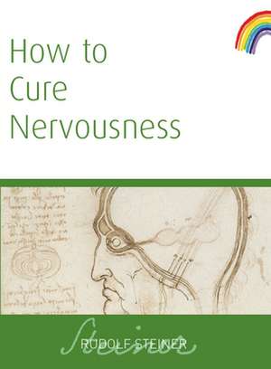 How to Cure Nervousness de Rudolf Steiner