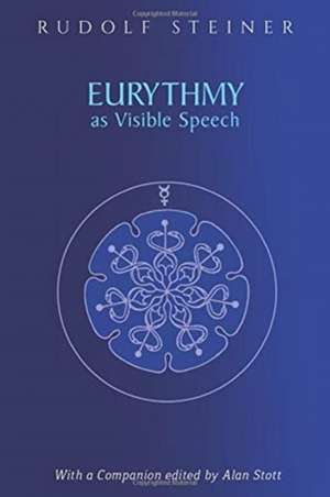 Eurythmy as Visible Speech de Rudolf Steiner