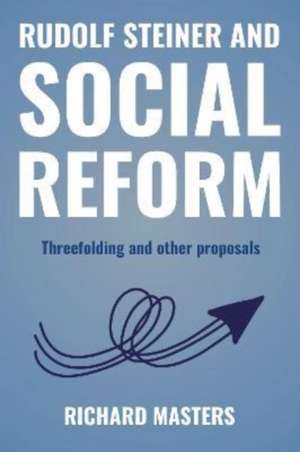 Rudolf Steiner and Social Reform de Richard Masters