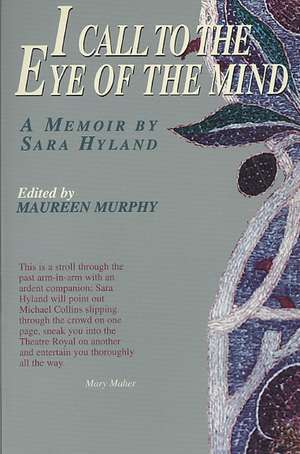 I Call to the Eye of the Mind: A Memoir by Sara Hyland de Sara Hyland