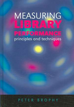 Measuring Library Performance: Principles and Techniques de Peter Brophy