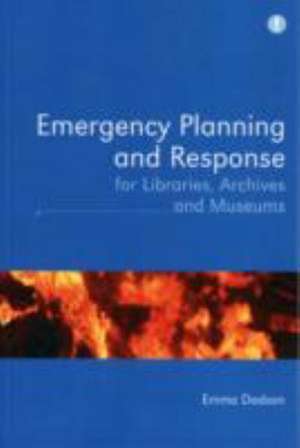 Emergency Planning and Response for Libraries, Archives and Museums de Emma Dadson