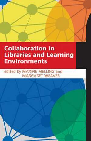 Collaboration in Libraries and Learning Environments de Maxine Melling