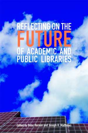 Reflecting on the Future of Academic and Public Libraries de Peter Hernon