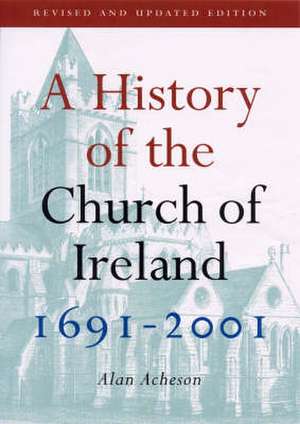 A History of the Church of Ireland 1691-2001 de PhD Acheson, Alan