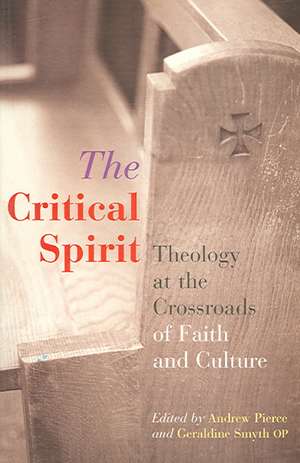 The Critical Spirit: Theology at the Crossroads of Faith and Culture de Andrew Pierce