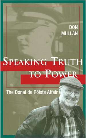 Speaking Truth to Power: The Donal de Roiste Affair de Don Mullan