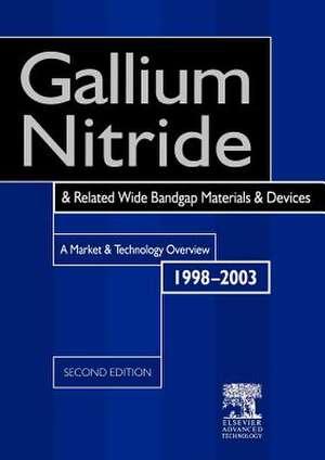 Gallium Nitride and Related Wide Bandgap Materials and Devices: A Market and Technology Overview 1998-2003 de R. Szweda