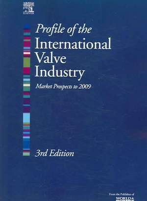 Profile of the International Valve Industry: Market Prospects to 2009 de Graham Weaver