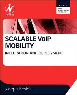 Scalable VoIP Mobility: Integration and Deployment de Joseph Epstein