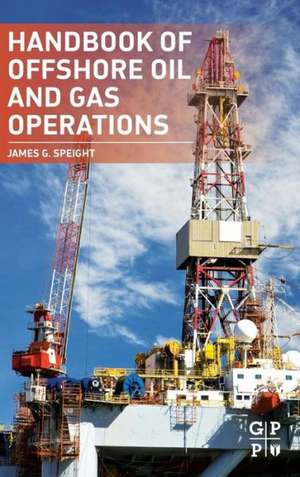 Handbook of Offshore Oil and Gas Operations de James G. Speight