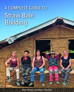 A Complete Guide to Straw Bale Building de Rikki Nitzkin