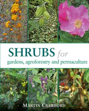 Shrubs for Gardens, Agroforestry and Permaculture de Martin Crawford