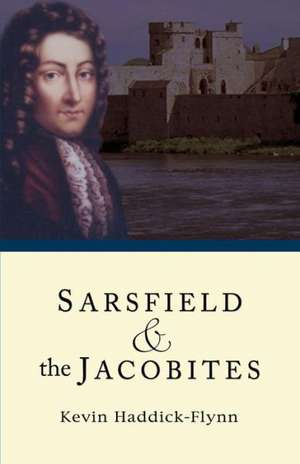 Sarsfield & the Jacobites de Kevin Haddick-Flynn