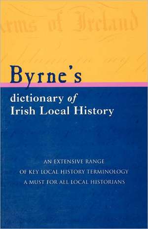 Byrne's Dictionary of Irish Local History de Joseph Byrne