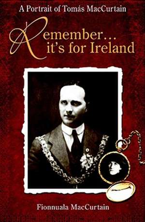 Remember It's for Ireland: A Family Memoir of Tomas Maccurtain de Fionnuala Maccurtain