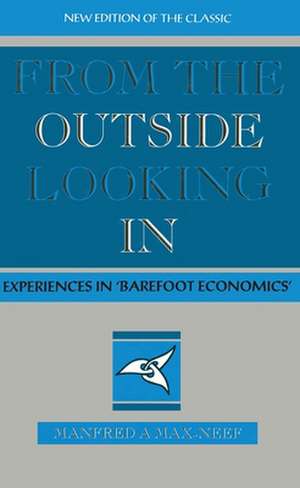 From the Outside Looking In: Experiences in Barefoot Economics de Manfred Max-Neef