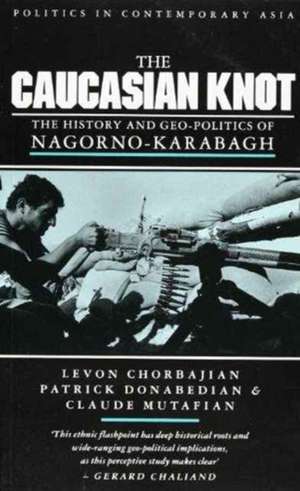 The Caucasian Knot: The History and Geopolitics of Nagorno-Karabagh de Levon Chorbajian