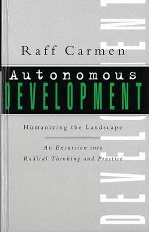 Autonomous Development: Humanising the Landscape:An Excursion into Radical Thinking & Practice de Raff Carmen