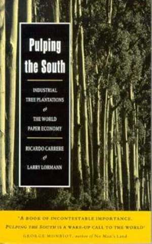 Pulping The South: Industrial Tree Plantations and the World Paper Economy de Ricardo Carrere