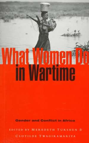 What Women Do in Wartime: Gender and Conflict in Africa de Meredeth Turshen