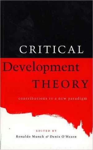 Critical Development Theory: Contributions to a New Paradigm de Ronaldo Munck