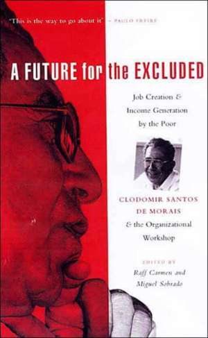 A Future for the Excluded: Job Creation and Income Generation by the Poor: Clodomir Santos de Morais and the Organization Workshop de Raff Carmen