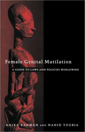 Female Genital Mutilation: A Guide to Laws and Policies Worldwide de Anika Rahman