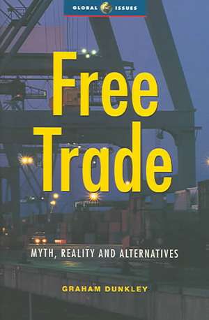 Free Trade: Myth, Reality and Alternatives de Graham Dunkley