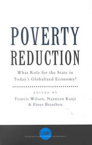 Poverty Reduction: What Role for the State in Today's Globalized Economy de Professor Francis Wilson