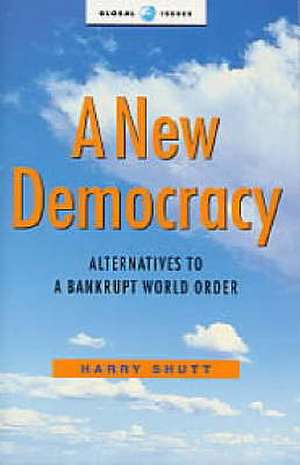 A New Democracy: Alternatives to a Bankrupt World Order de Harry Shutt