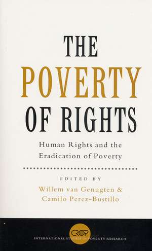 The Poverty of Rights: Human Rights and the Eradication of Poverty de Willem van Genugten