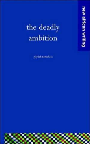 The Deadly Ambition de Glaydah Namukasa