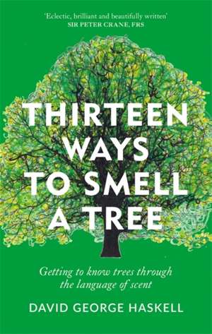 Thirteen Ways to Smell a Tree de David George Haskell