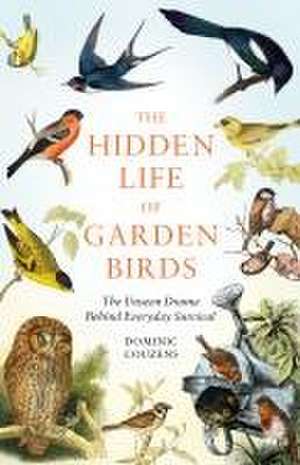 The Hidden Life of Garden Birds de Dominic Couzens