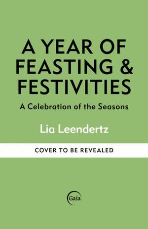 A Year of Feasting & Festivities de Lia Leendertz