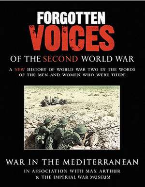 Forgotten Voices of the Second World War: War in the Mediterranean de Timothy West