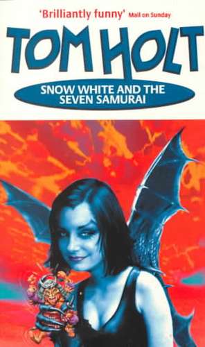 Snow White And The Seven Samurai de Tom Holt