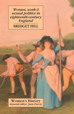 Women, Work And Sexual Politics In Eighteenth-Century England de Bridget Hill