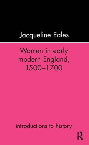 Women In Early Modern England, 1500-1700 de Jacqueline Eales