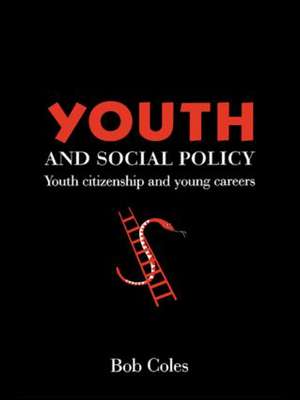 Youth And Social Policy: Youth Citizenship And Young Careers de Bob Coles