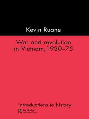 War and Revolution in Vietnam de Kevin Ruane