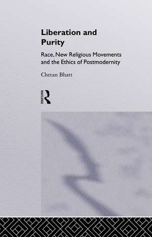 Liberation and Purity: Race, New Religious Movements and the Ethics of Postmodernity de Chetan Bhatt