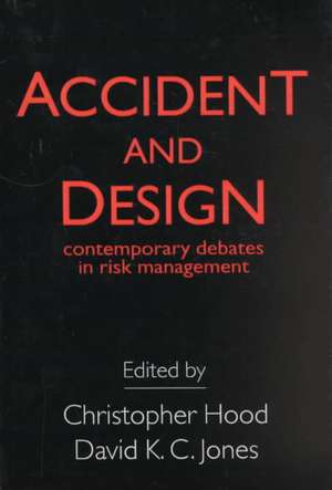 Accident And Design: Contemporary Debates On Risk Management de C. Hood