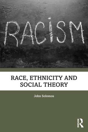 Race, Ethnicity and Social Theory de John Solomos