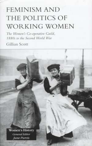 Feminism, Femininity and the Politics of Working Women: The Women's Co-Operative Guild, 1880s to the Second World War de Gillian Scott